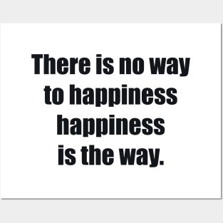 There is no way to happiness – happiness is the way Posters and Art